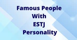 Famous People With ESTJ Personality